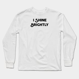 I Shine Brightly Long Sleeve T-Shirt